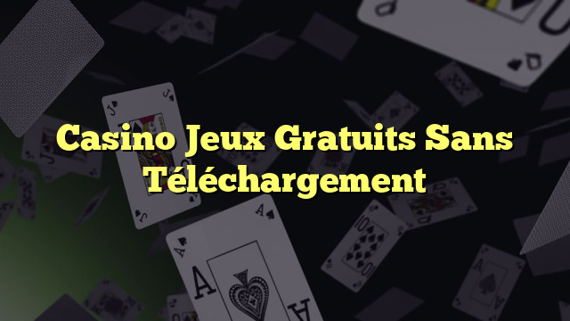 Casino Jeux Gratuits Sans Téléchargement