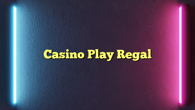 Casino Play Regal