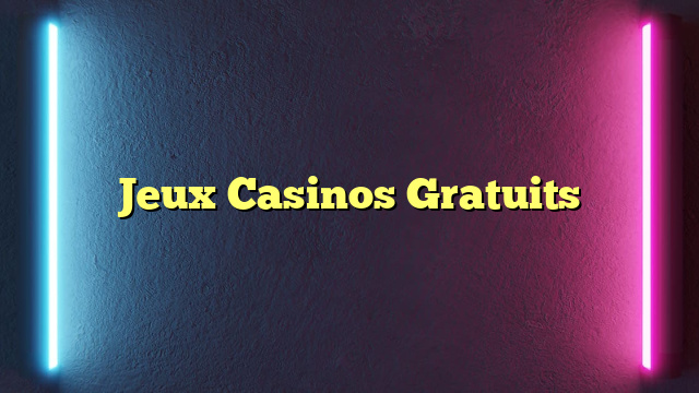 Jeux Casinos Gratuits