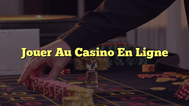 Jouer Au Casino En Ligne