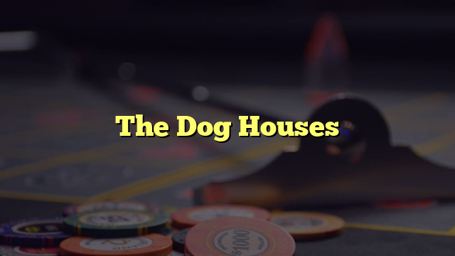 The Dog Houses