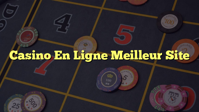 Casino En Ligne Meilleur Site