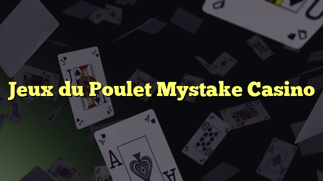 Jeux du Poulet Mystake Casino