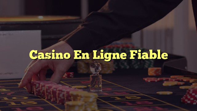 Casino En Ligne Fiable