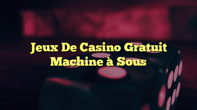Jeux De Casino Gratuit Machine à Sous