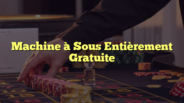 Machine à Sous Entièrement Gratuite