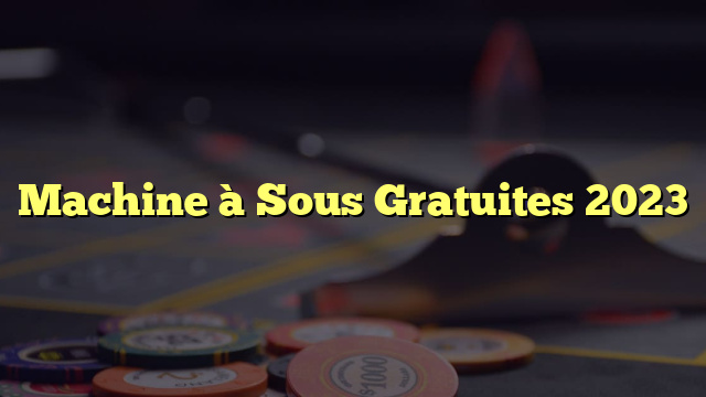 Machine à Sous Gratuites 2023