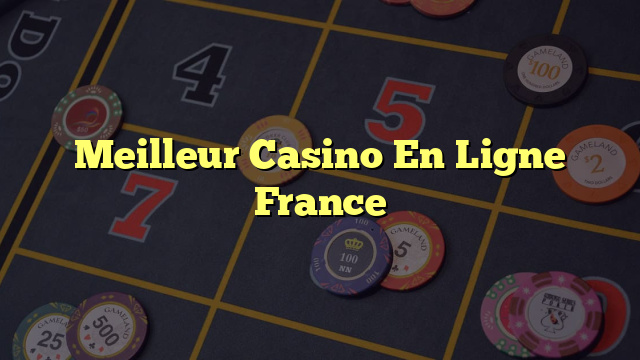 Meilleur Casino En Ligne France