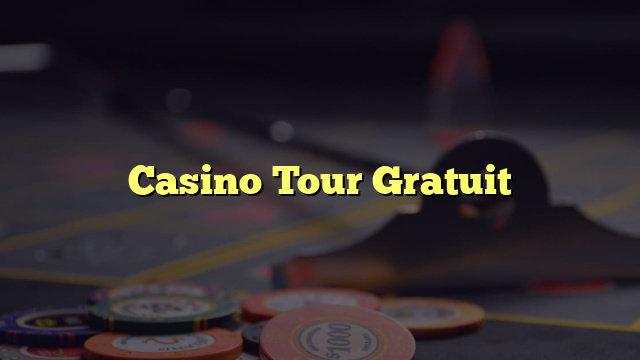 Casino Tour Gratuit