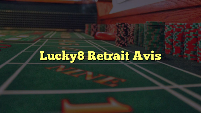 Lucky8 Retrait Avis