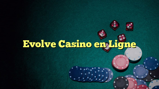 Evolve Casino en Ligne