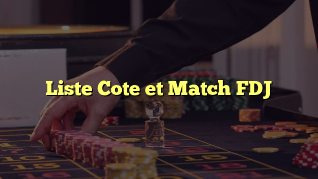 Liste Cote et Match FDJ