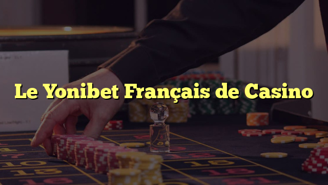 Le Yonibet Français de Casino