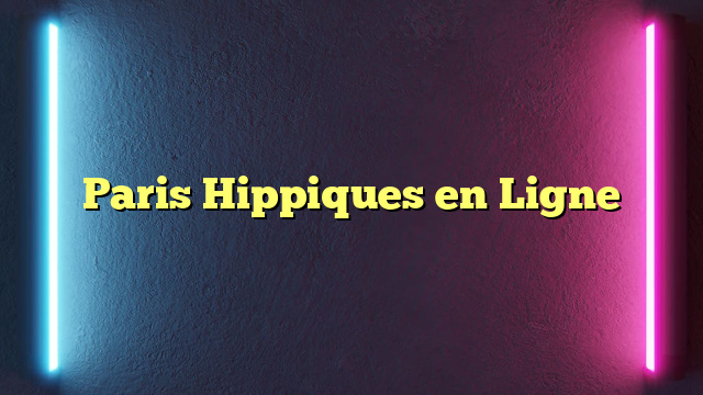 Paris Hippiques en Ligne