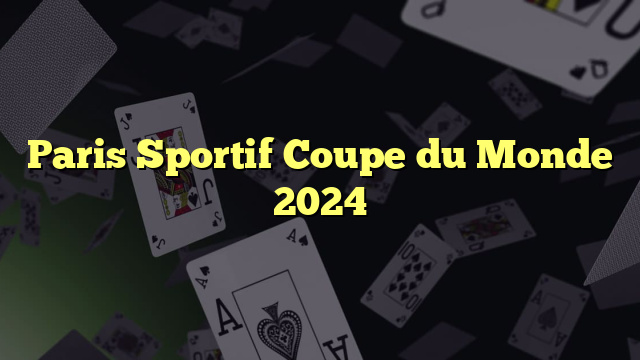 Paris Sportif Coupe du Monde 2024