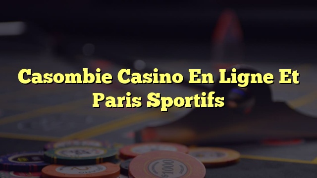 Casombie Casino En Ligne Et Paris Sportifs