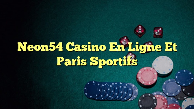 Neon54 Casino En Ligne Et Paris Sportifs