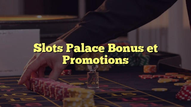 Slots Palace Bonus et Promotions
